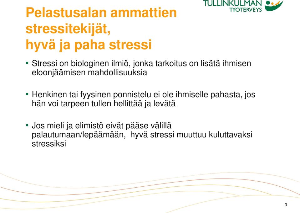 ponnistelu ei ole ihmiselle pahasta, jos hän voi tarpeen tullen hellittää ja levätä Jos