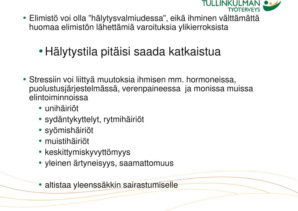 hormoneissa, puolustusjärjestelmässä, verenpaineessa ja monissa muissa elintoiminnoissa unihäiriöt