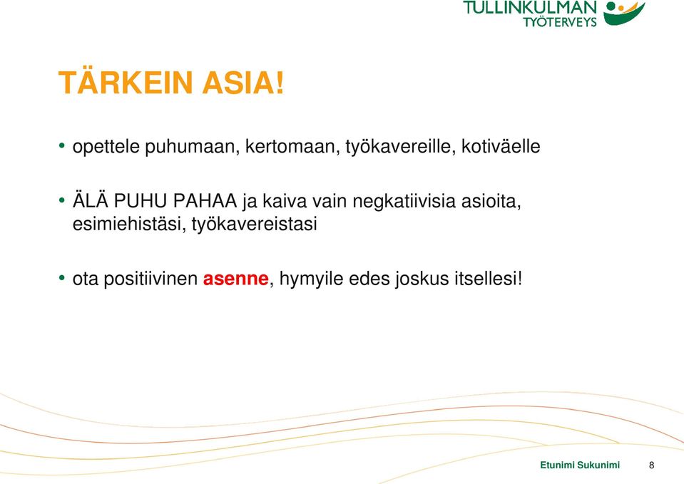 ÄLÄ PUHU PAHAA ja kaiva vain negkatiivisia asioita,