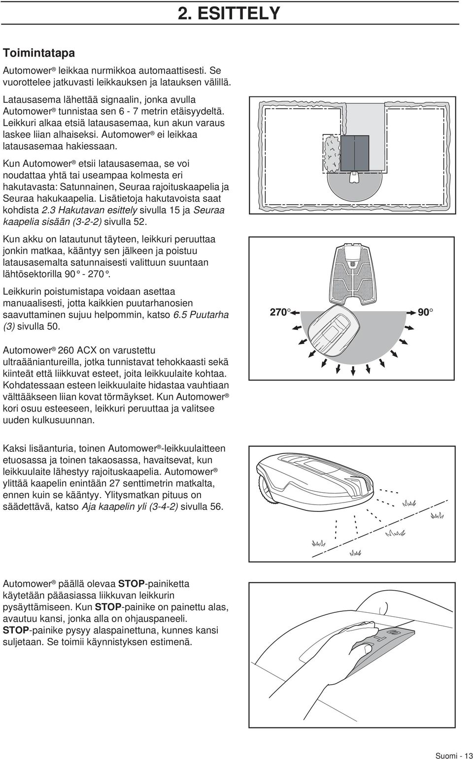 Automower ei leikkaa latausasemaa hakiessaan.