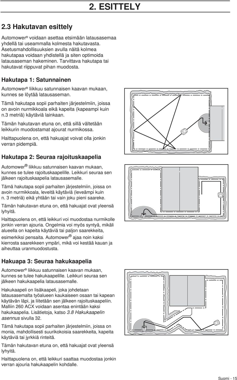 Hakutapa 1: Satunnainen Automower liikkuu satunnaisen kaavan mukaan, kunnes se löytää latausaseman.