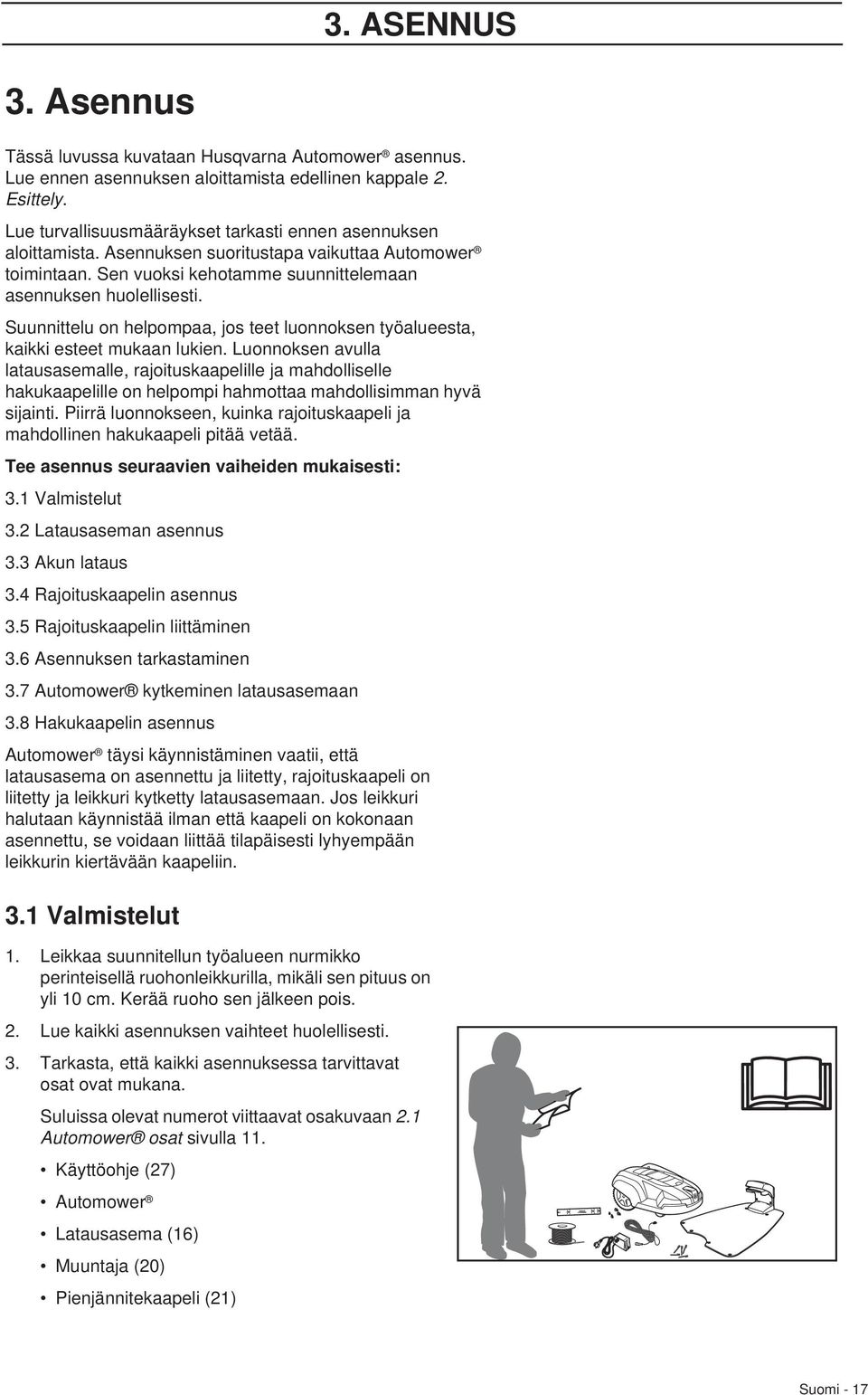 Suunnittelu on helpompaa, jos teet luonnoksen työalueesta, kaikki esteet mukaan lukien.