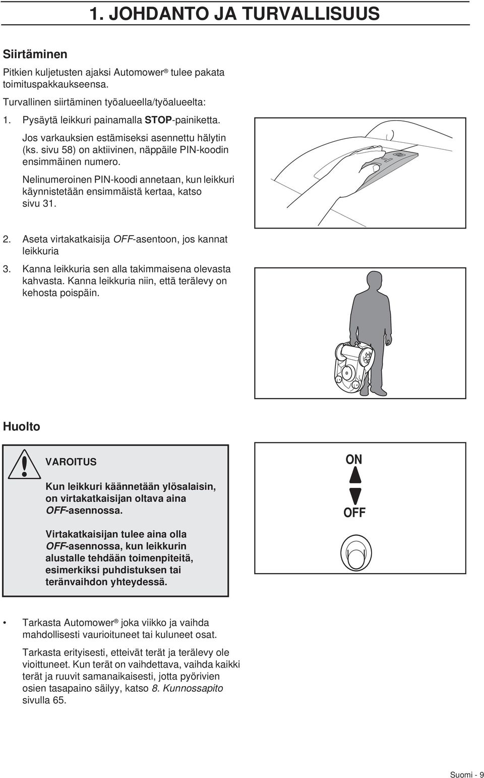 Nelinumeroinen PIN-koodi annetaan, kun leikkuri käynnistetään ensimmäistä kertaa, katso sivu 31. 2. Aseta virtakatkaisija OFF-asentoon, jos kannat leikkuria 3.