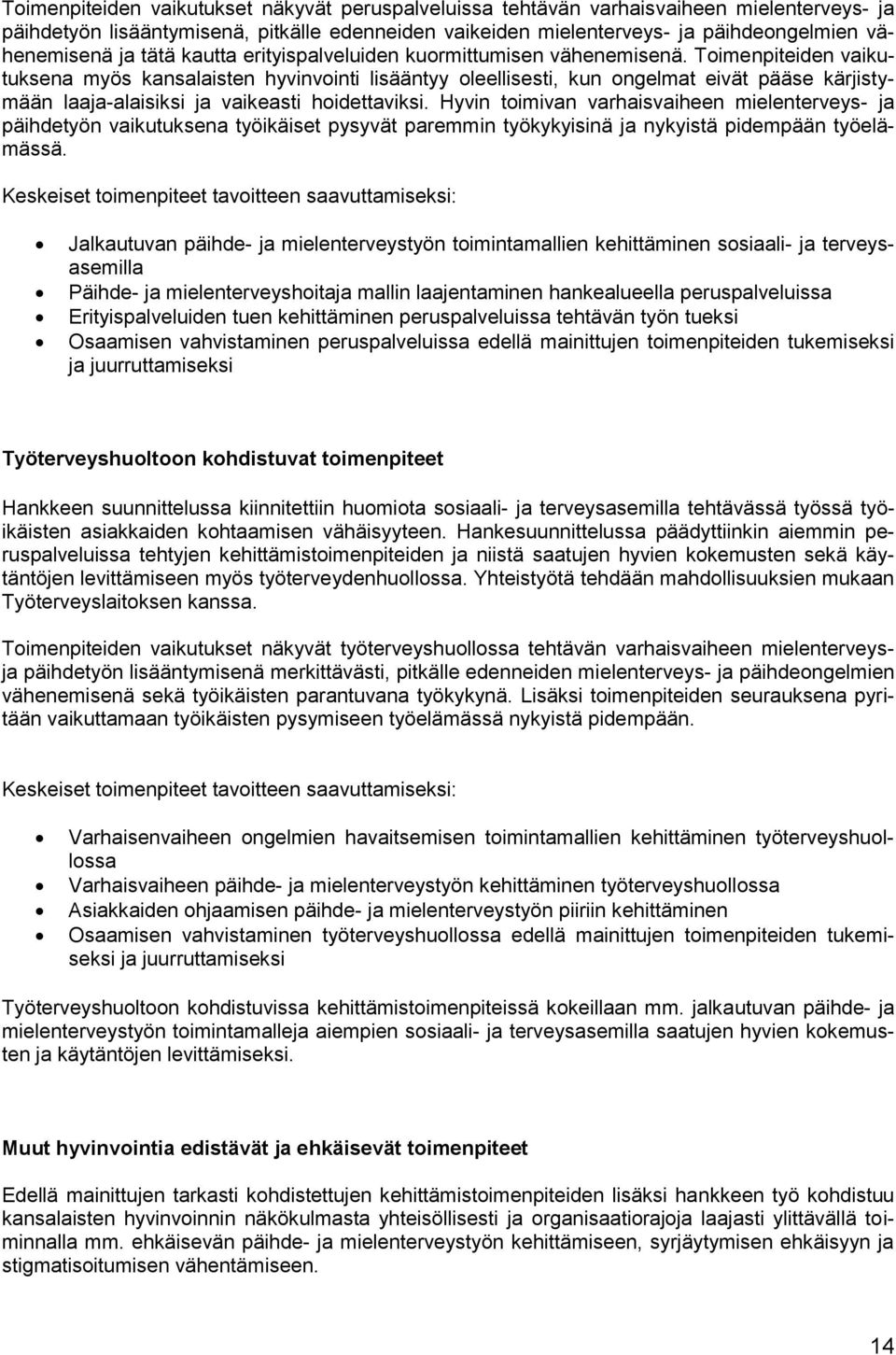 Toimenpiteiden vaikutuksena myös kansalaisten hyvinvointi lisääntyy oleellisesti, kun ongelmat eivät pääse kärjistymään laaja-alaisiksi ja vaikeasti hoidettaviksi.