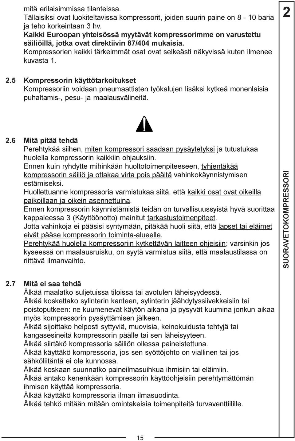 Kompressorien kaikki tärkeimmät osat ovat selkeästi näkyvissä kuten ilmenee kuvasta 1. 2 2.