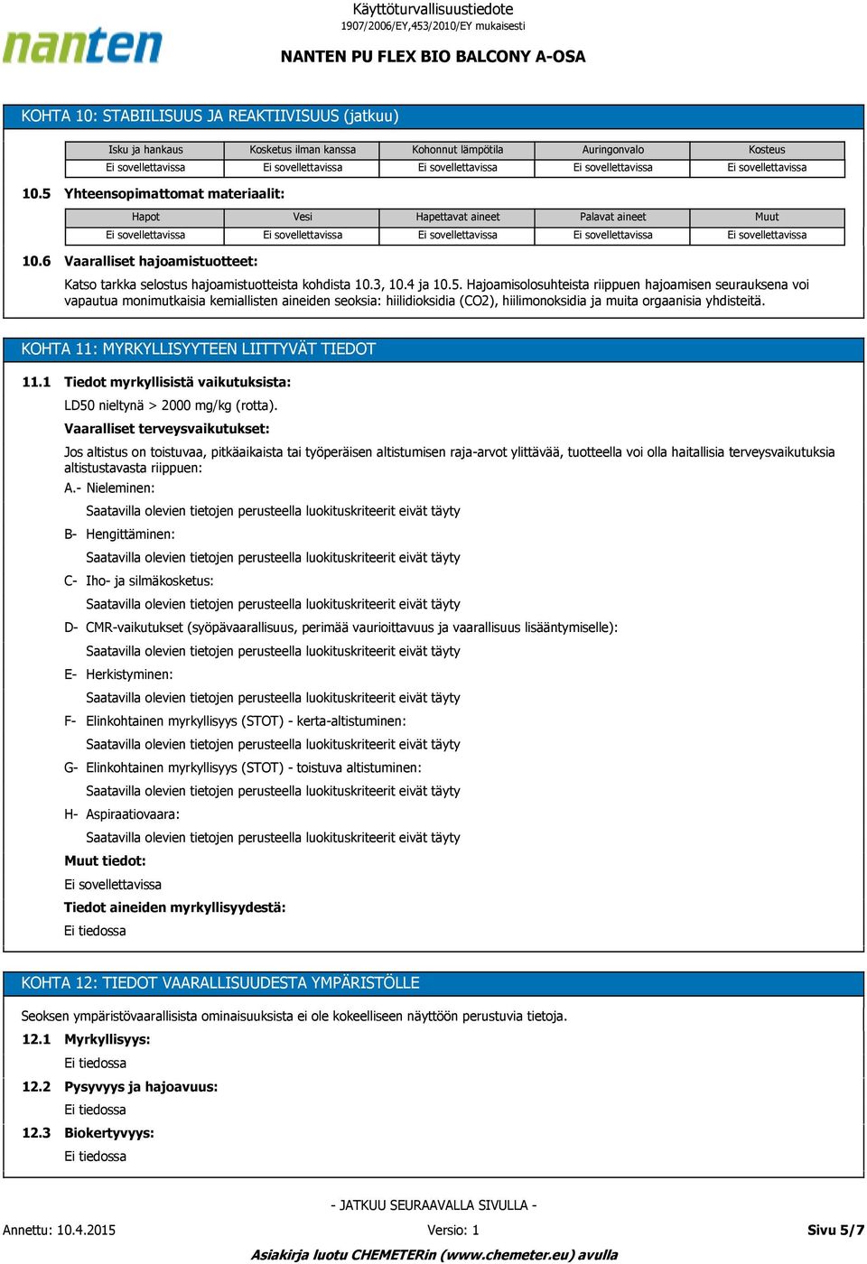 KOHTA 11: MYRKYLLISYYTEEN LIITTYVÄT TIEDOT 11.1 Tiedot myrkyllisistä vaikutuksista: LD50 nieltynä > 2000 mg/kg (rotta).