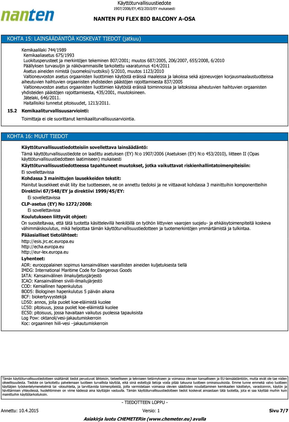 käytöstä eräissä maaleissa ja lakoissa sekä ajoneuvojen korjausmaalaustuotteissa aiheutuvien haihtuvien orgaanisten yhdisteiden päästöjen rajoittamisesta 837/2005 Valtioneuvoston asetus orgaanisten