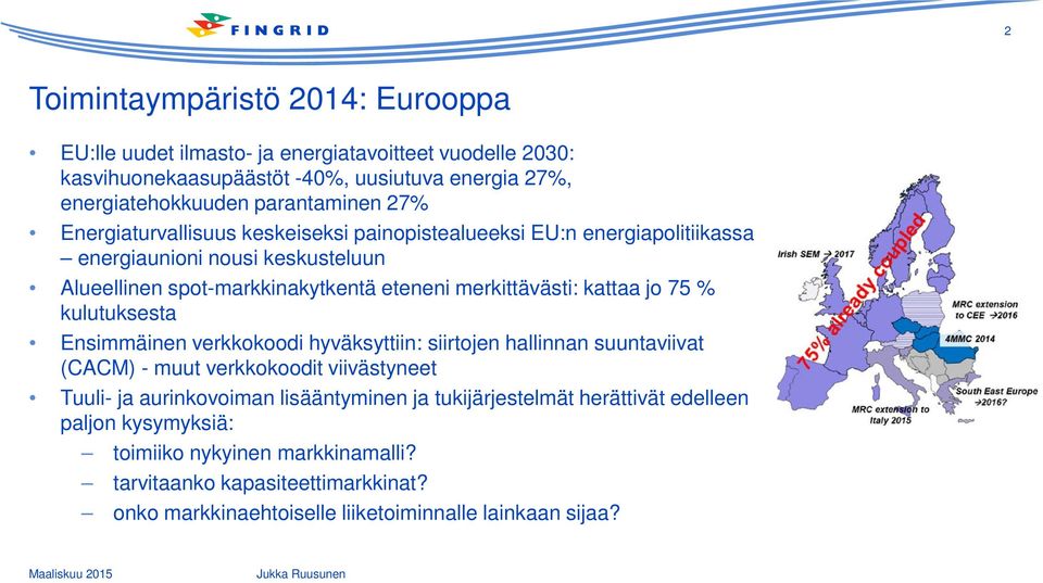 jo 75 % kulutuksesta Ensimmäinen verkkokoodi hyväksyttiin: siirtojen hallinnan suuntaviivat (CACM) - muut verkkokoodit viivästyneet Tuuli- ja aurinkovoiman lisääntyminen ja