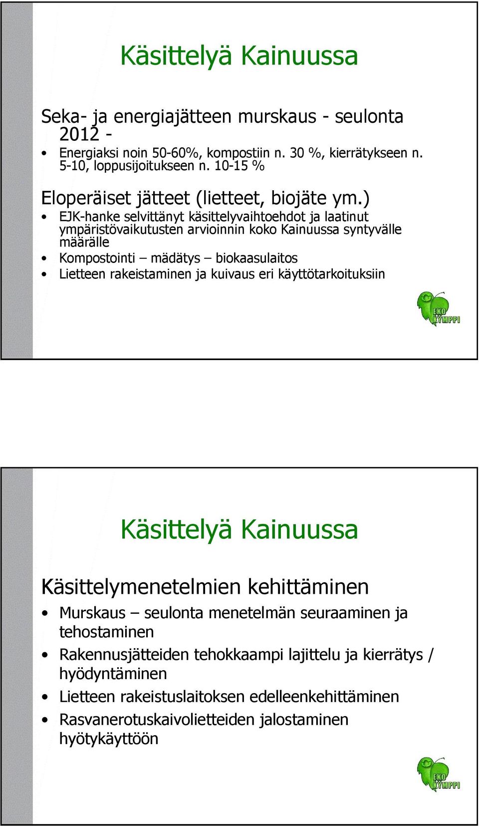 ) EJK-hanke selvittänyt käsittelyvaihtoehdot ja laatinut ympäristövaikutusten arvioinnin koko Kainuussa syntyvälle määrälle Kompostointi mädätys biokaasulaitos Lietteen