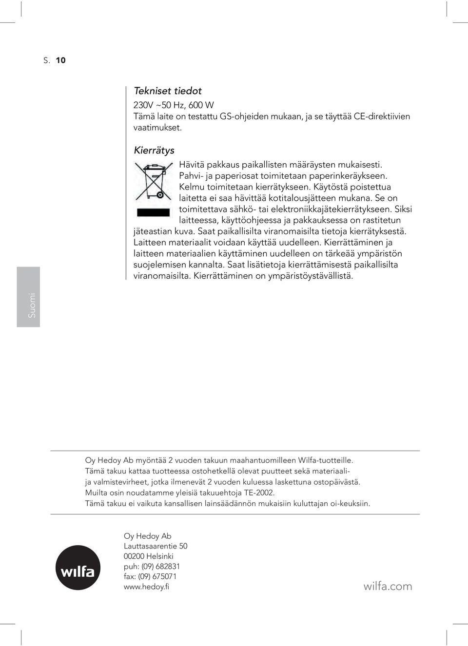 Se on toimitettava sähkö- tai elektroniikkajätekierrätykseen. Siksi laitteessa, käyttöohjeessa ja pakkauksessa on rastitetun jäteastian kuva. Saat paikallisilta viranomaisilta tietoja kierrätyksestä.