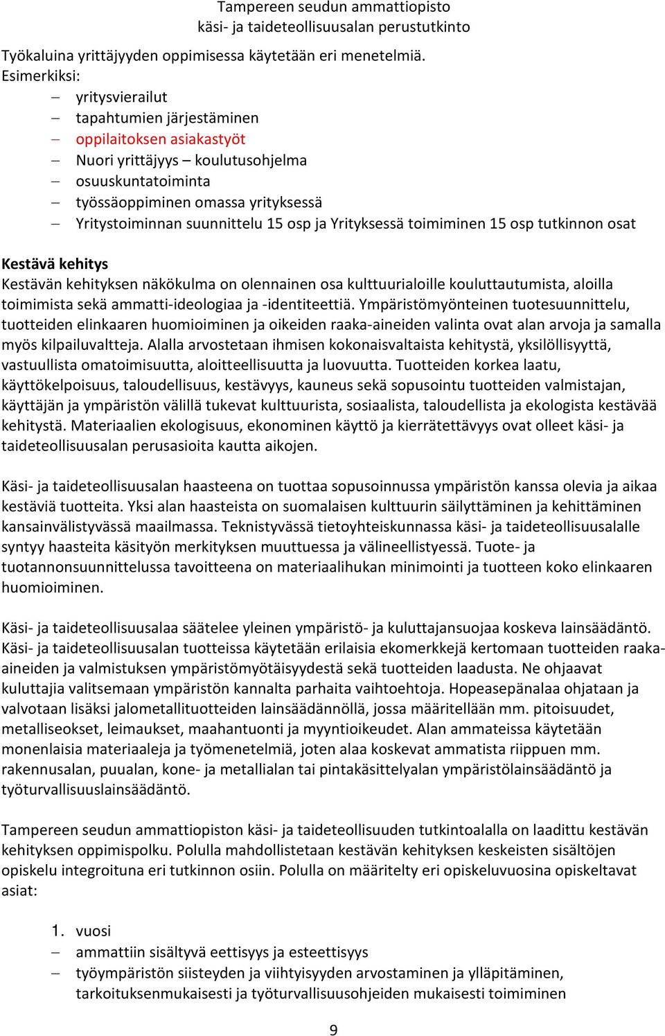 osp ja Yrityksessä toimiminen 15 osp tutkinnon osat Kestävä kehitys Kestävän kehityksen näkökulma on olennainen osa kulttuurialoille kouluttautumista, aloilla toimimista sekä ammatti-ideologiaa ja