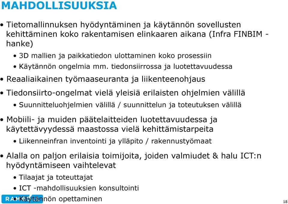 tiedonsiirrossa ja luotettavuudessa Reaaliaikainen työmaaseuranta ja liikenteenohjaus Tiedonsiirto-ongelmat vielä yleisiä erilaisten ohjelmien välillä Suunnitteluohjelmien välillä / suunnittelun