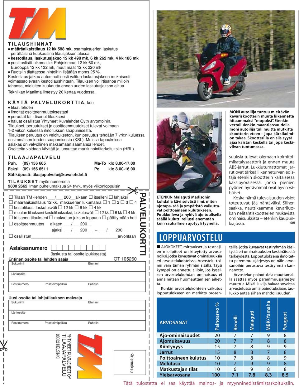 Kestotilaus jatkuu automaattisesti valitun laskutusjakson mukaisesti voimassaolevaan kestotilaushintaan. Tilauksen voi irtisanoa milloin tahansa, mieluiten kuukautta ennen uuden laskutusjakson alkua.