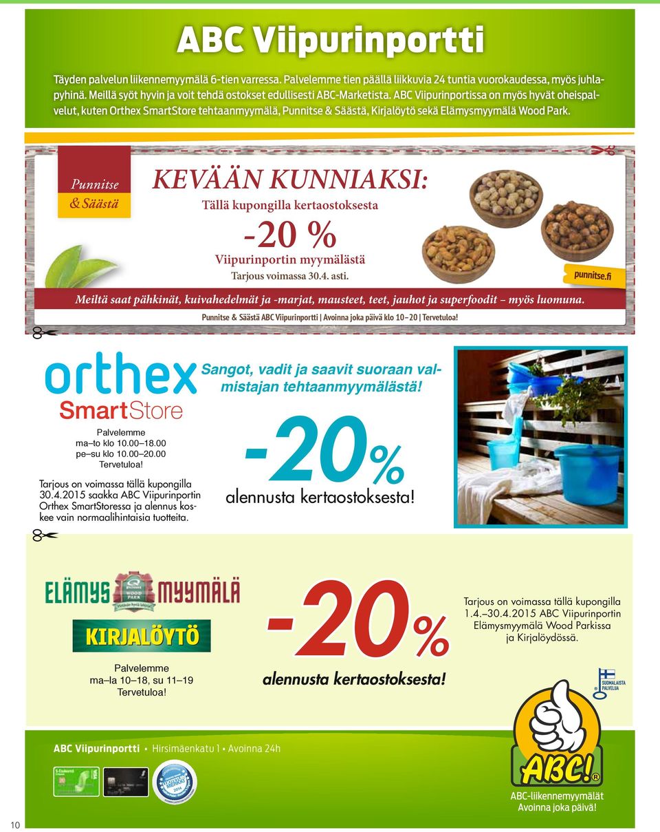 ABC Viipurinportissa on myös hyvät oheispalvelut, kuten Orthex SmartStore tehtaanmyymälä, Punnitse & Säästä, Kirjalöytö sekä Elämysmyymälä Wood Park.
