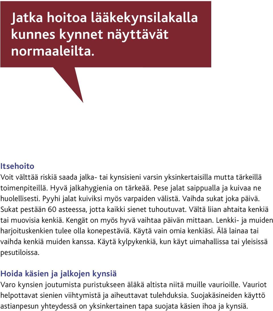 Sukat pestään 60 asteessa, jotta kaikki sienet tuhoutuvat. Vältä liian ahtaita kenkiä tai muovisia kenkiä. Kengät on myös hyvä vaihtaa päivän mittaan.