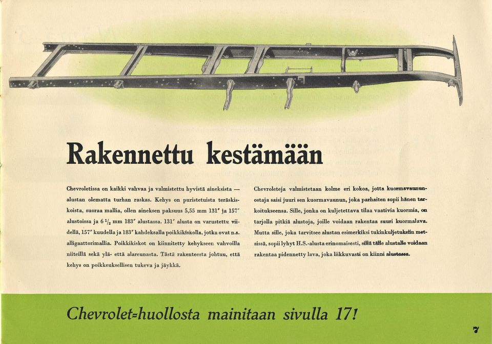 131" alusta on varustettu viidellä, 157"kuudella ja 183"kahdeksalla poikkikiskoua, jotkaovat n.s. alligaattorimauia.