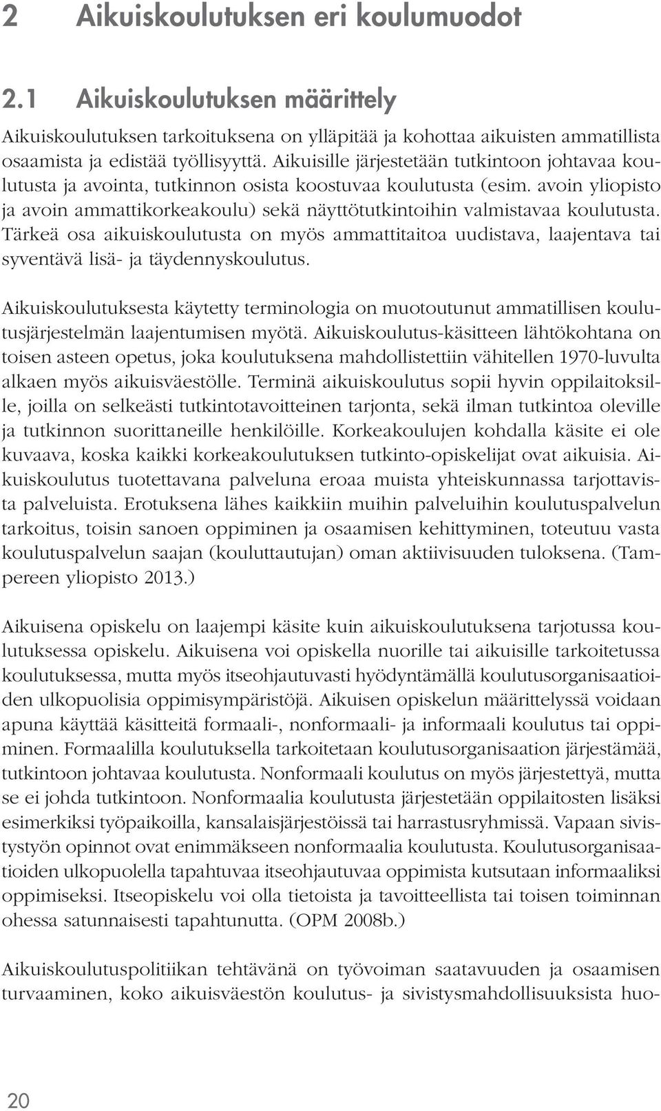 avoin yliopisto ja avoin ammattikorkeakoulu) sekä näyttötutkintoihin valmistavaa koulutusta.