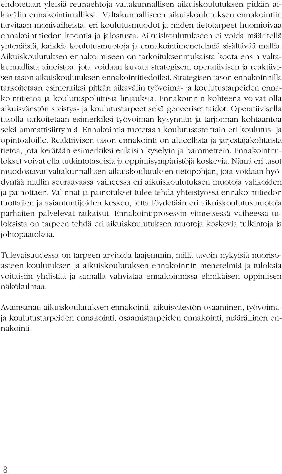 Aikuiskoulutukseen ei voida määritellä yhtenäistä, kaikkia koulutusmuotoja ja ennakointimenetelmiä sisältävää mallia.