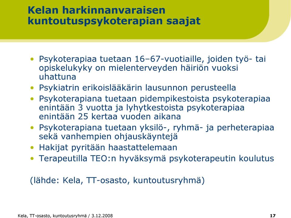 lyhytkestoista psykoterapiaa enintään 25 kertaa vuoden aikana Psykoterapiana tuetaan yksilö-, ryhmä- ja perheterapiaa sekä vanhempien ohjauskäyntejä