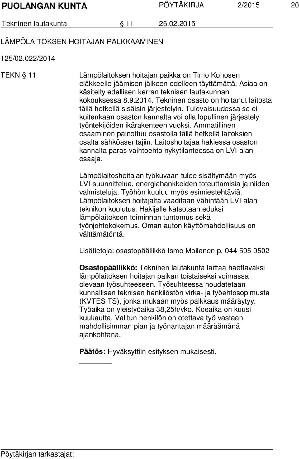 Tulevaisuudessa se ei kuitenkaan osaston kannalta voi olla lopullinen järjestely työntekijöiden ikärakenteen vuoksi.