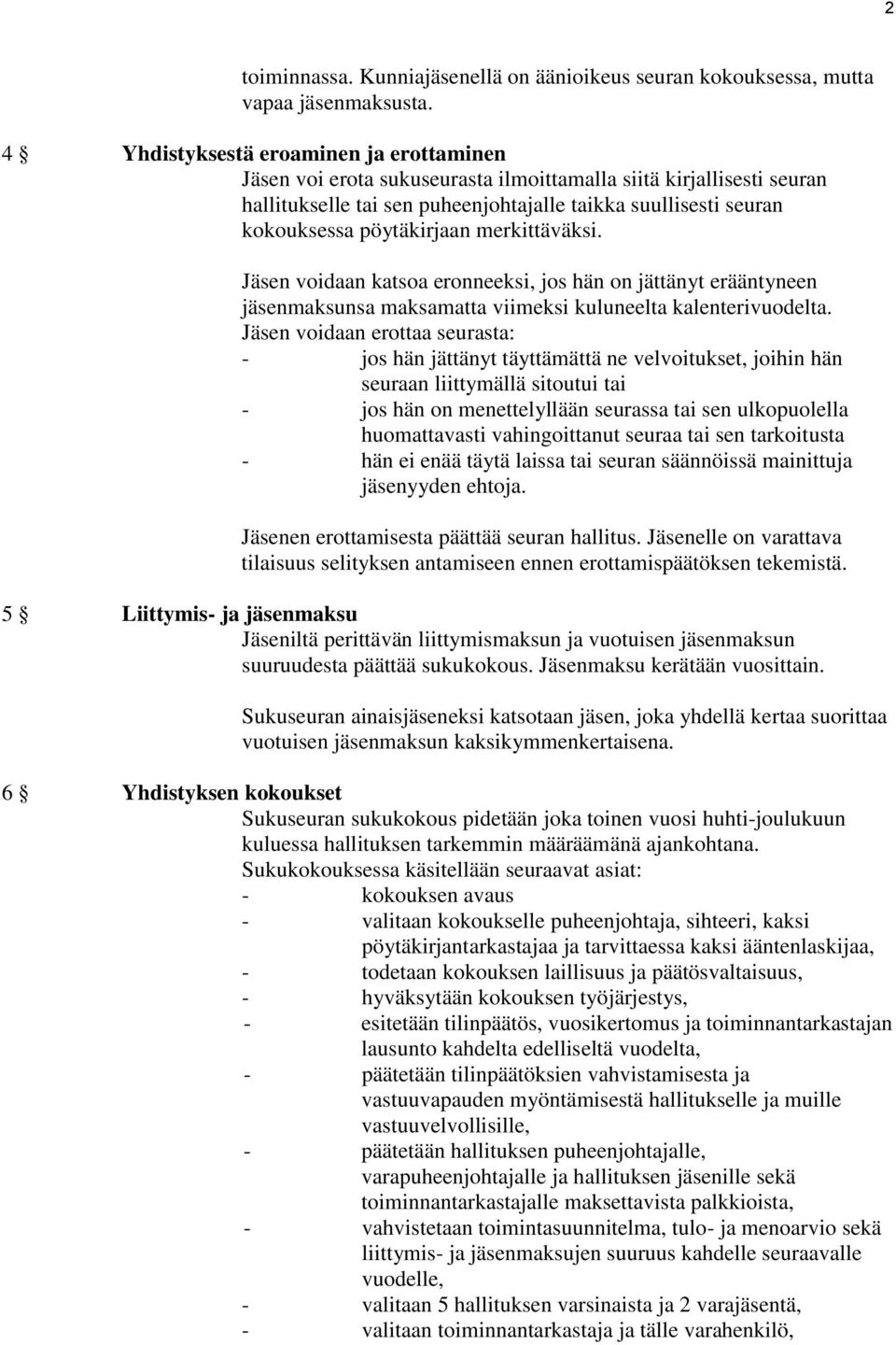 pöytäkirjaan merkittäväksi. Jäsen voidaan katsoa eronneeksi, jos hän on jättänyt erääntyneen jäsenmaksunsa maksamatta viimeksi kuluneelta kalenterivuodelta.