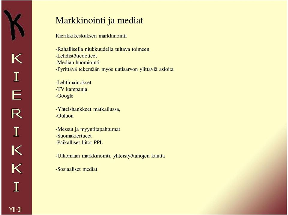 -Lehtimainokset -TV kampanja -Google -Yhteishankkeet matkailussa, -Ouluon -Messut ja