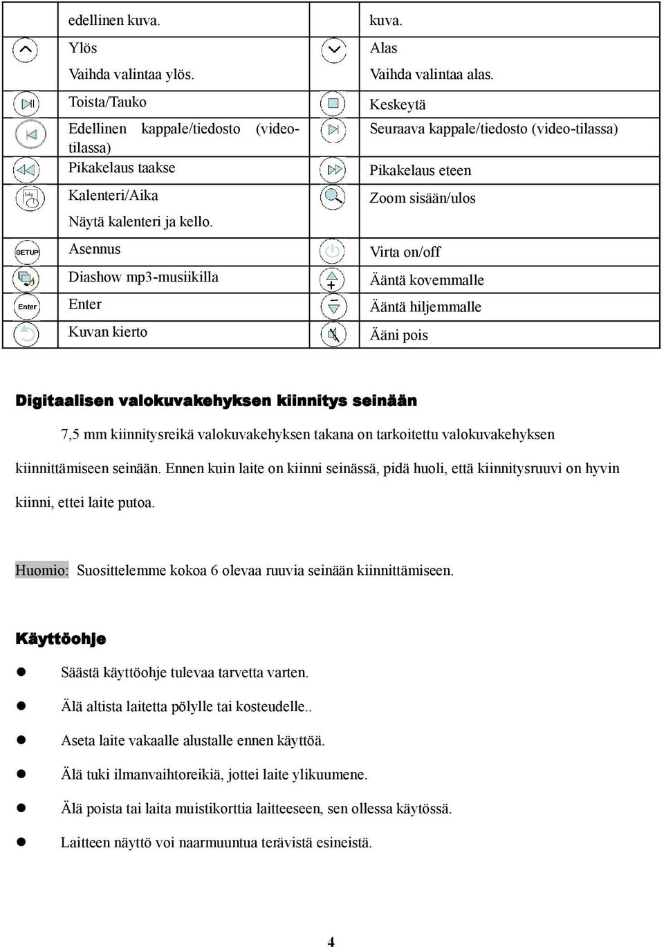 Asennus Virta on/off Diashow mp3-musiikilla Ääntä kovemmalle Enter Ääntä hiljemmalle Kuvan kierto Ääni pois Digitaalisen valokuvakehyksen kiinnitys seinään 7,5 mm kiinnitysreikä valokuvakehyksen