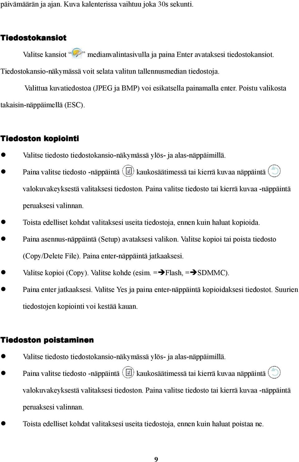 Tiedoston kopiointi Valitse tiedosto tiedostokansio-näkymässä ylös- ja alas-näppäimillä.