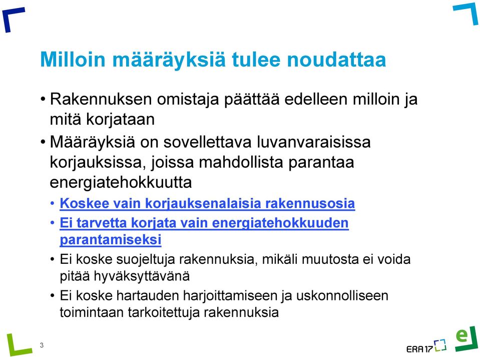 korjauksenalaisia rakennusosia Ei tarvetta korjata vain energiatehokkuuden parantamiseksi Ei koske suojeltuja