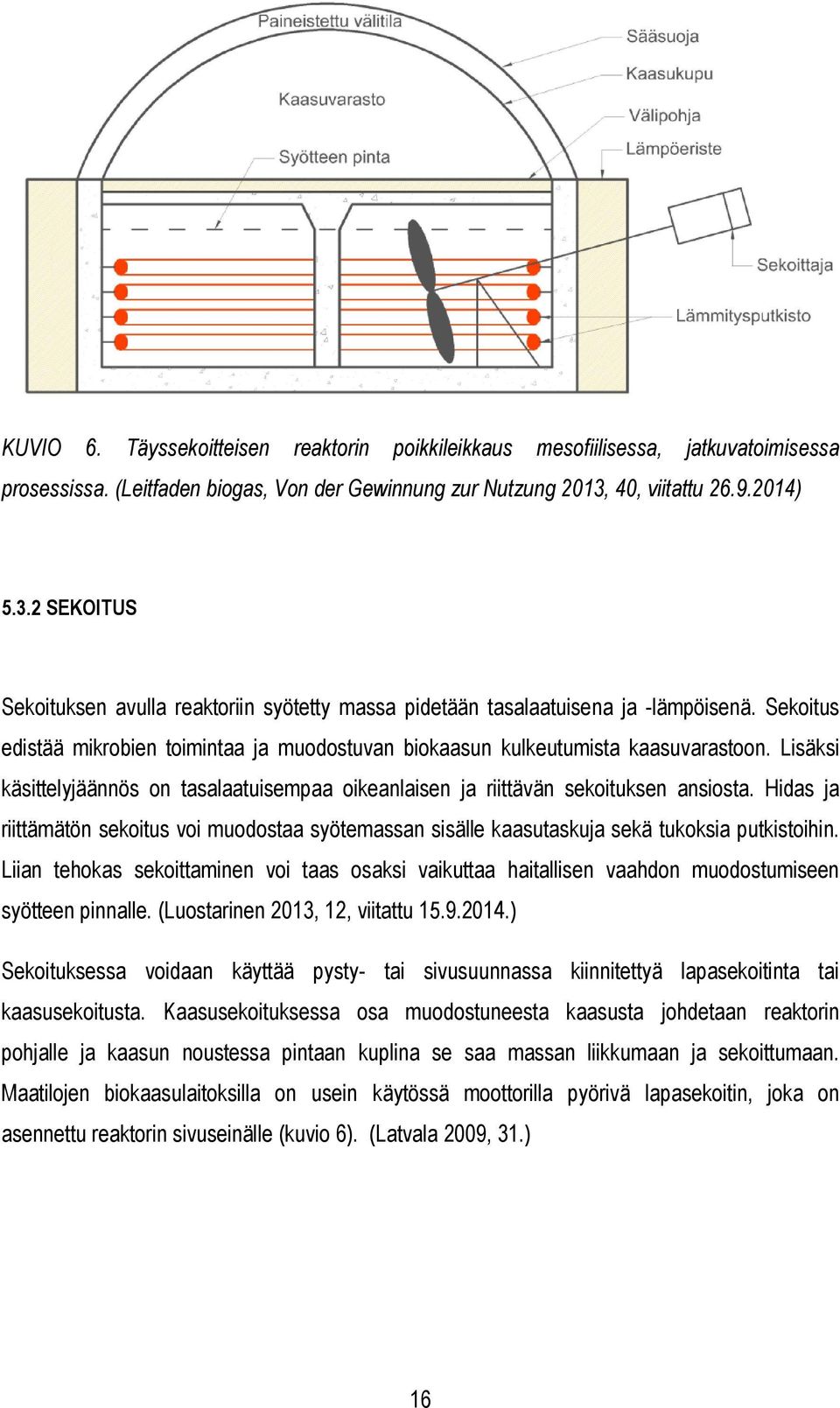 Sekoitus edistää mikrobien toimintaa ja muodostuvan biokaasun kulkeutumista kaasuvarastoon. Lisäksi käsittelyjäännös on tasalaatuisempaa oikeanlaisen ja riittävän sekoituksen ansiosta.