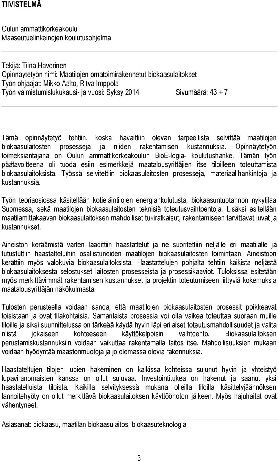 rakentamisen kustannuksia. Opinnäytetyön toimeksiantajana on Oulun ammattikorkeakoulun BioE-logia- koulutushanke.