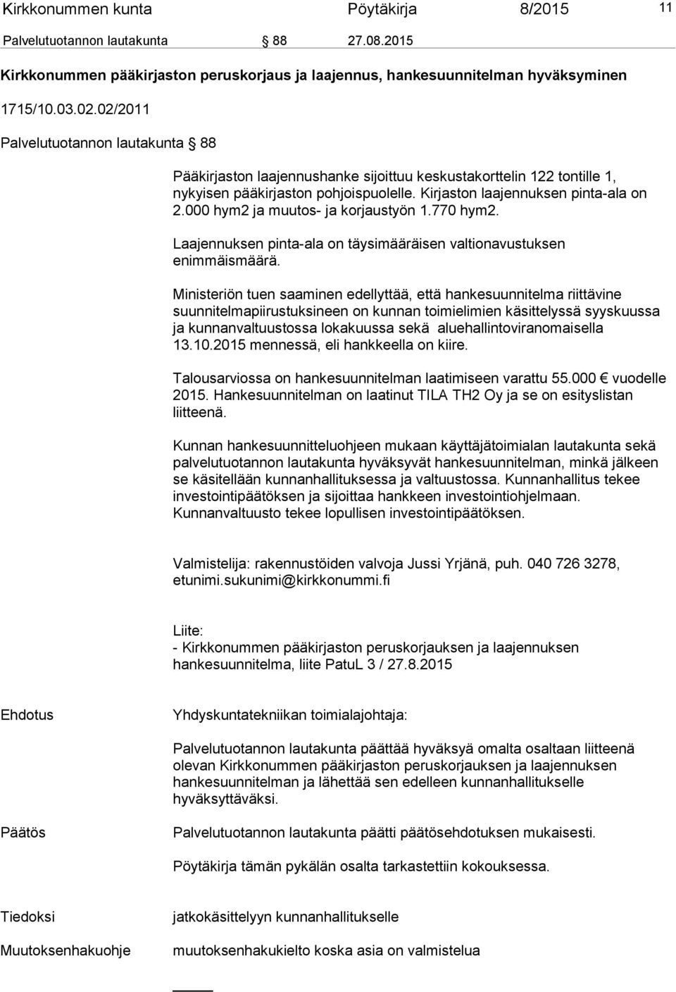 000 hym2 ja muutos- ja korjaustyön 1.770 hym2. Laajennuksen pinta-ala on täysimääräisen valtionavustuksen enimmäismäärä.