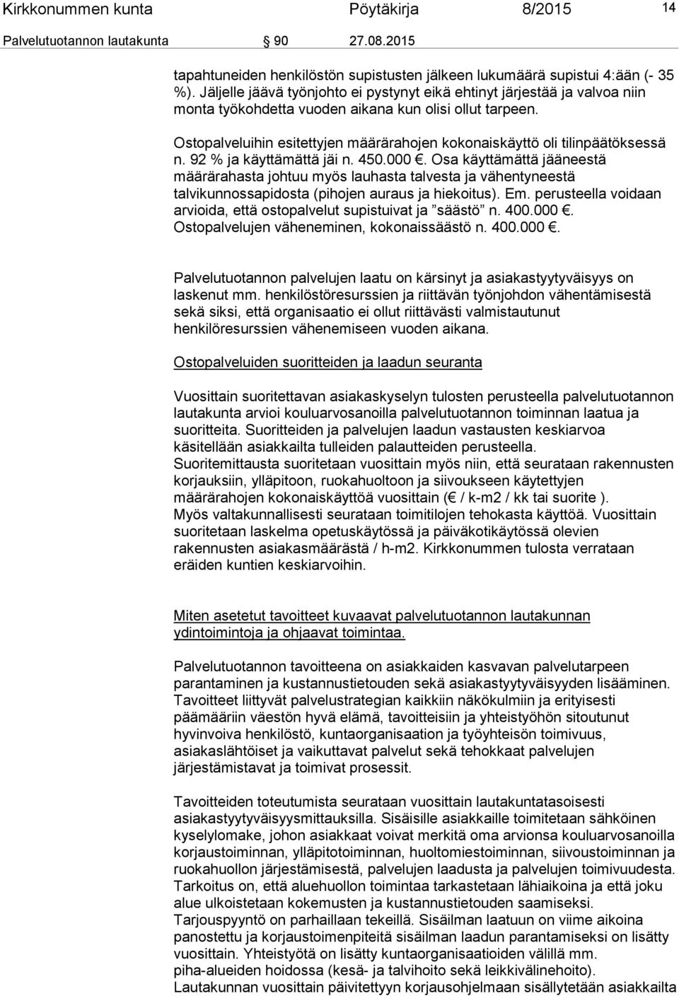 Ostopalveluihin esitettyjen määrärahojen kokonaiskäyttö oli tilinpäätöksessä n. 92 % ja käyttämättä jäi n. 450.000.