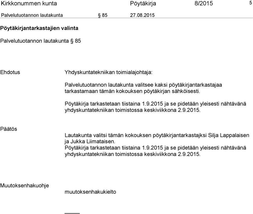 tarkastamaan tämän kokouksen pöytäkirjan sähköisesti. Pöytäkirja tarkastetaan tiistaina 1.9.2015 ja se pidetään yleisesti nähtävänä yhdyskuntatekniikan toimistossa keskiviikkona 2.