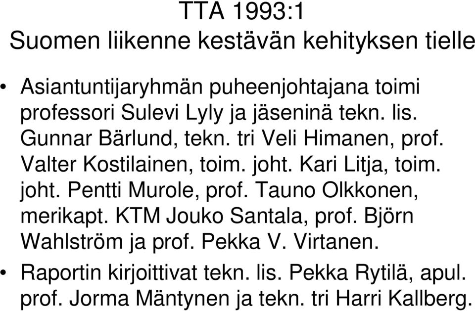 Kari Litja, toim. joht. Pentti Murole, prof. Tauno Olkkonen, merikapt. KTM Jouko Santala, prof.