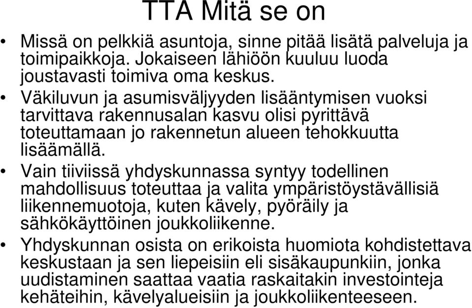 Vain tiiviissä yhdyskunnassa syntyy todellinen mahdollisuus toteuttaa ja valita ympäristöystävällisiä liikennemuotoja, kuten kävely, pyöräily ja sähkökäyttöinen