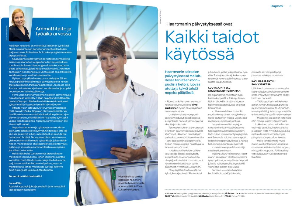 Kaupunginsairaala tuottaa perustason somaattista erikoissairaanhoitoa integroituna terveyskeskuksen muuhun toimintaan. Kaupunginsairaala koostuu kuudesta sairaalasta, joista kaksi on päivystäviä.
