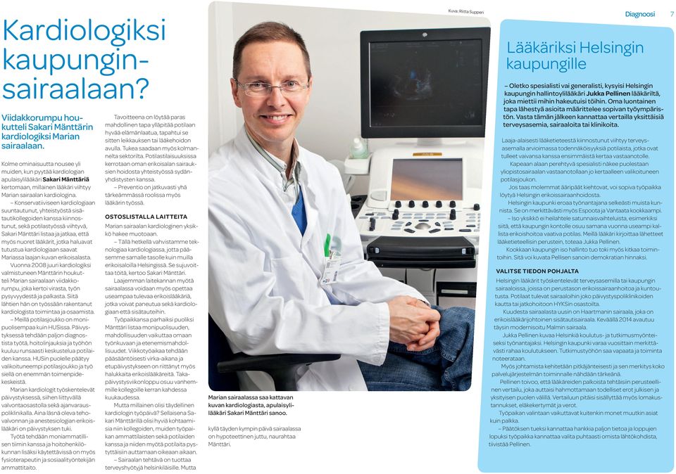 Konservatiiviseen kardiologiaan suuntautunut, yhteistyöstä sisätautikollegoiden kanssa kiinnostunut, sekä potilastyössä viihtyvä, Sakari Mänttäri listaa ja jatkaa, että myös nuoret lääkärit, jotka
