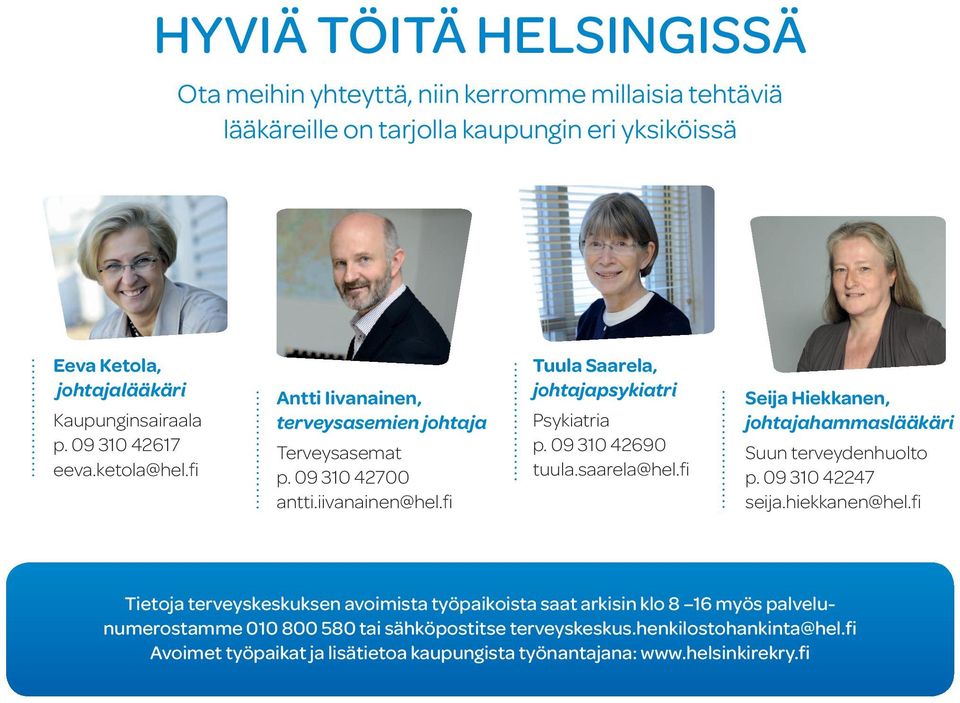 09 310 42690 tuula.saarela@hel.fi Seija Hiekkanen, johtajahammaslääkäri Suun terveydenhuolto p. 09 310 42247 seija.hiekkanen@hel.