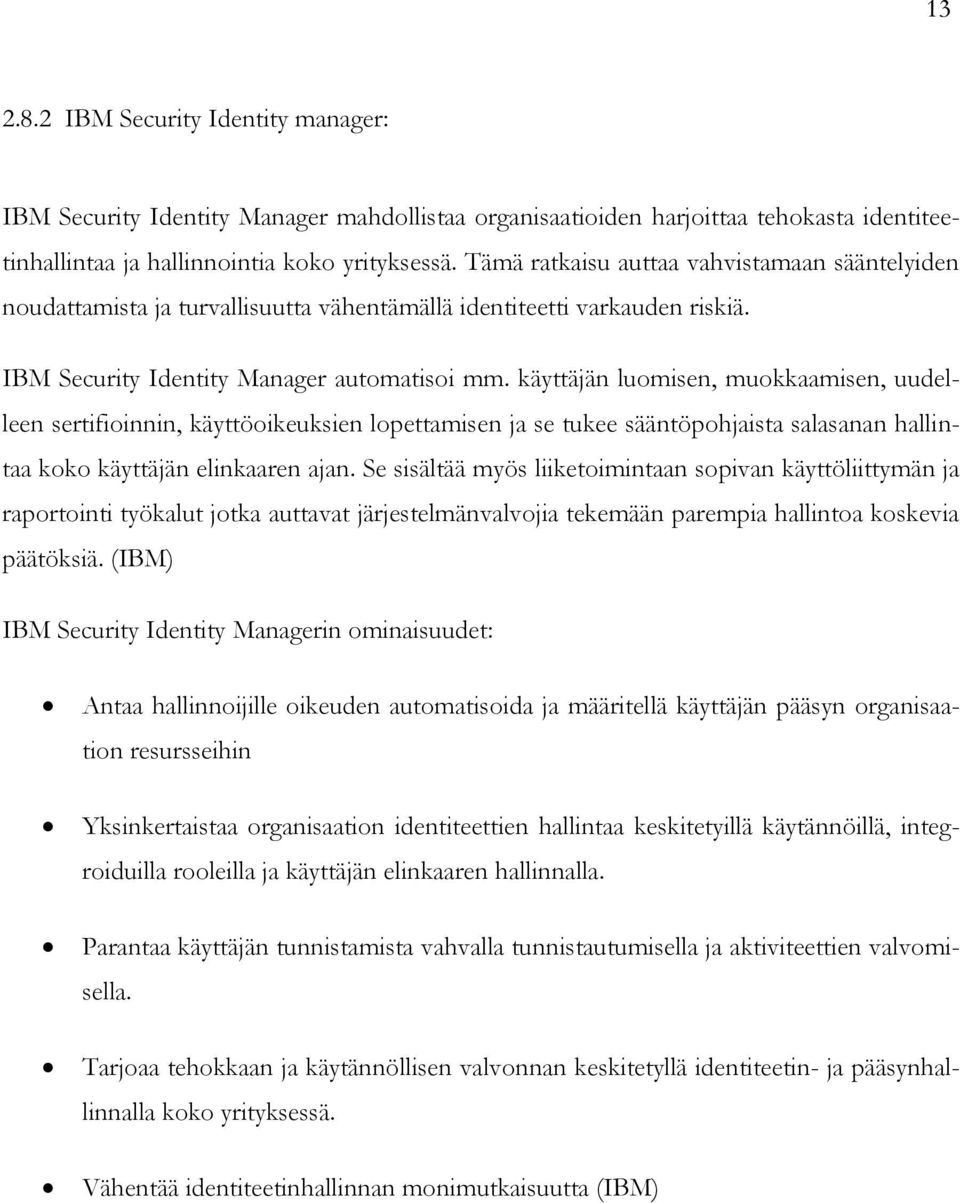 käyttäjän luomisen, muokkaamisen, uudelleen sertifioinnin, käyttöoikeuksien lopettamisen ja se tukee sääntöpohjaista salasanan hallintaa koko käyttäjän elinkaaren ajan.