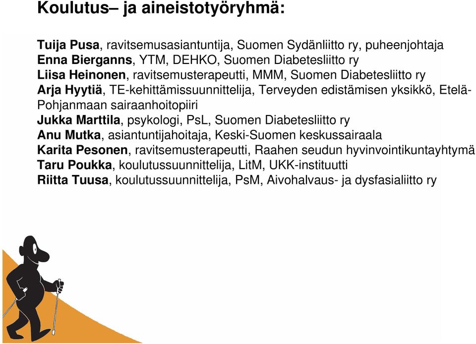 Jukka Marttila, psykologi, PsL, Suomen Diabetesliitto ry Anu Mutka, asiantuntijahoitaja, Keski-Suomen keskussairaala Karita Pesonen, ravitsemusterapeutti,