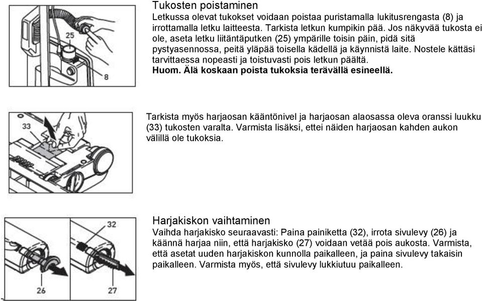 Nostele kättäsi tarvittaessa nopeasti ja toistuvasti pois letkun päältä. Huom. Älä koskaan poista tukoksia terävällä esineellä.