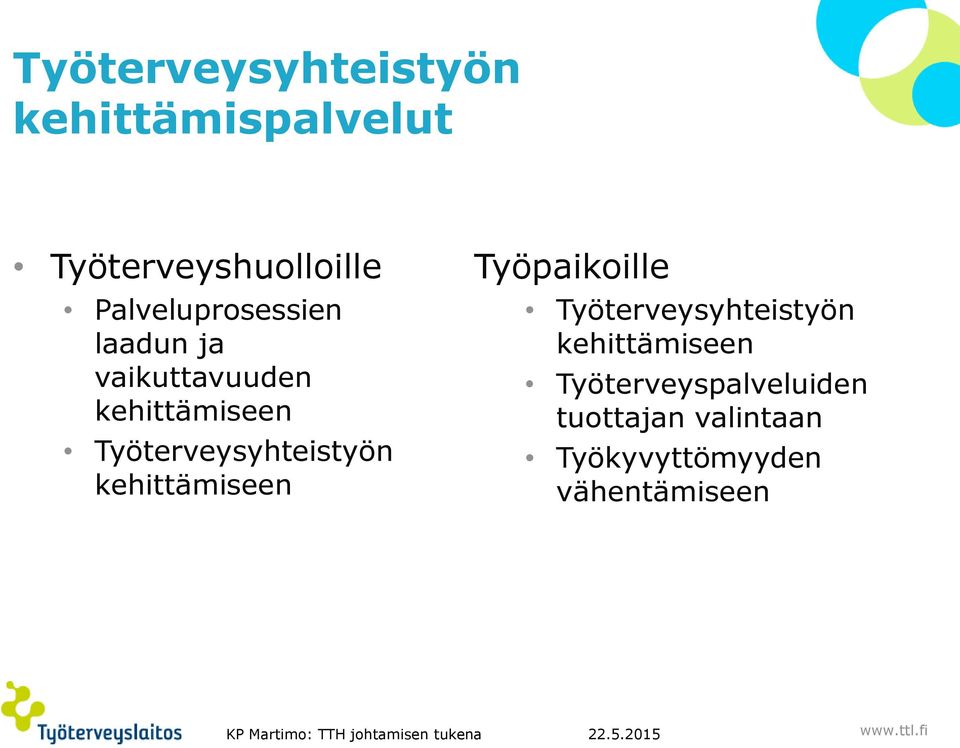 Työpaikoille Työterveysyhteistyön kehittämiseen Työterveyspalveluiden tuottajan