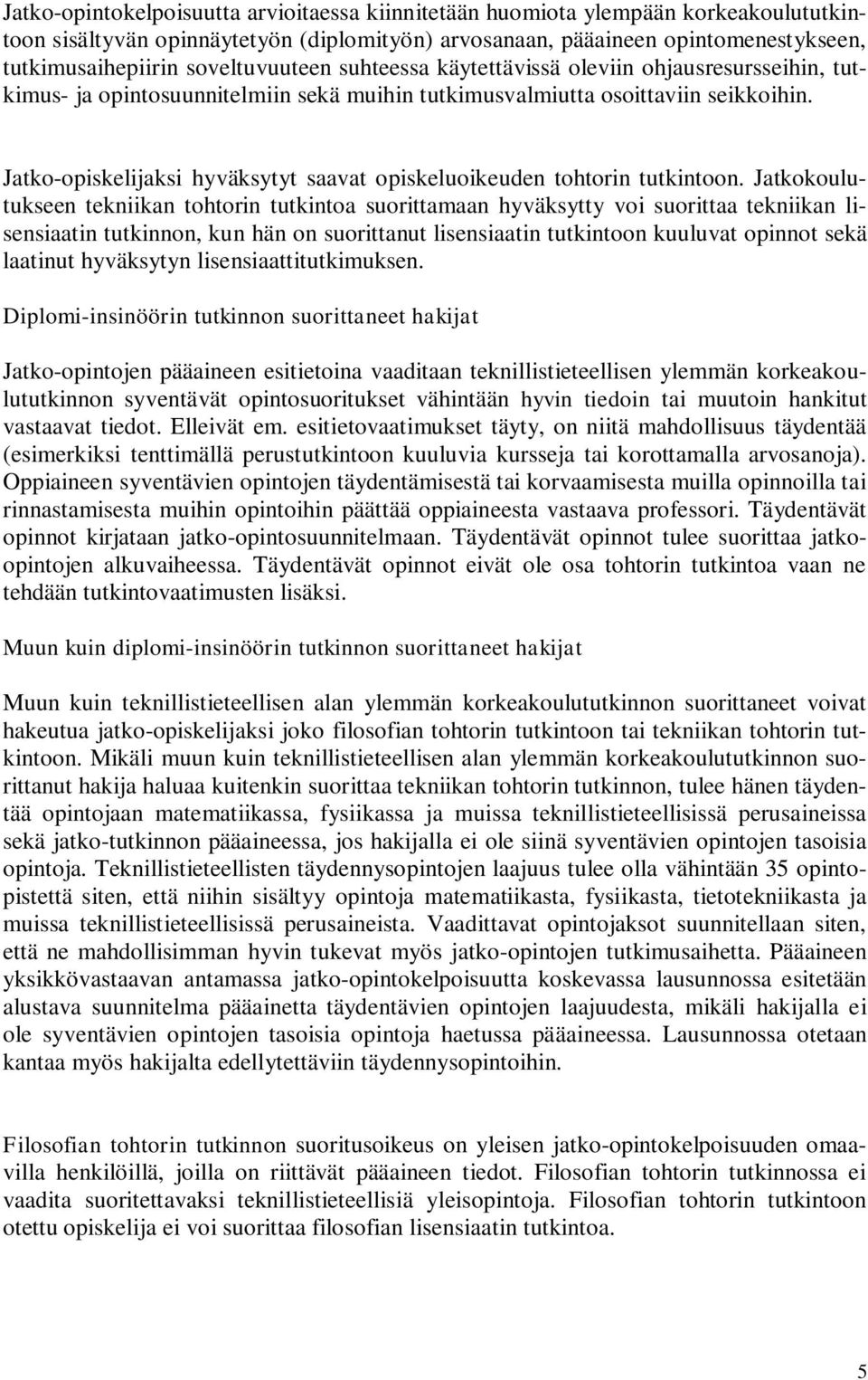 Jatko-opiskelijaksi hyväksytyt saavat opiskeluoikeuden tohtorin tutkintoon.