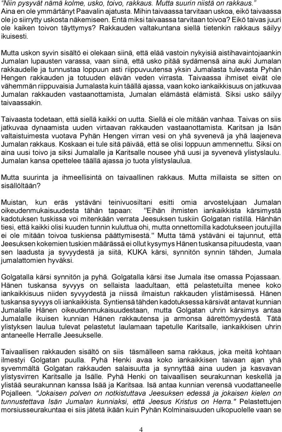 Rakkauden valtakuntana siellä tietenkin rakkaus säilyy ikuisesti.
