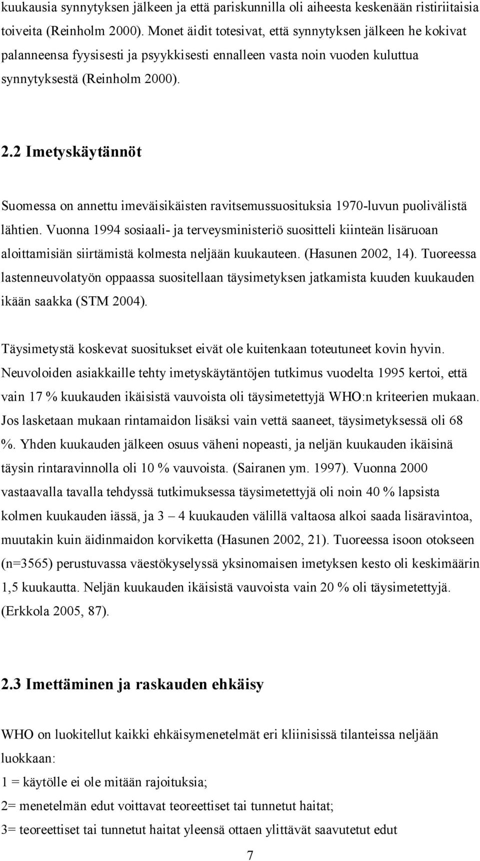 00). 2.2 Imetyskäytännöt Suomessa on annettu imeväisikäisten ravitsemussuosituksia 1970-luvun puolivälistä lähtien.