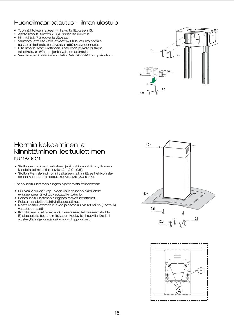 150 mm, Aseta liitos selection 15 tukeen 7.3 ja of kiinnitä which se ruuveilla. is at discreion extensions technician. 14.1 into side of Con- Varmista, että liitoksen jatkeet 14.