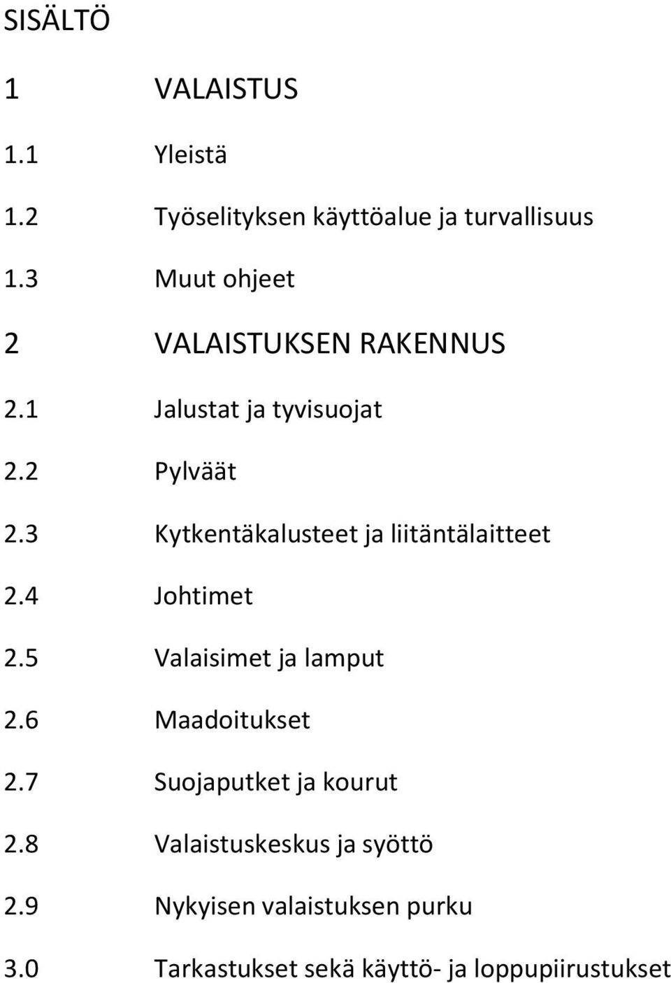 3 Kytkentäkalusteet ja liitäntälaitteet 2.4 Johtimet 2.5 Valaisimet ja lamput 2.6 Maadoitukset 2.