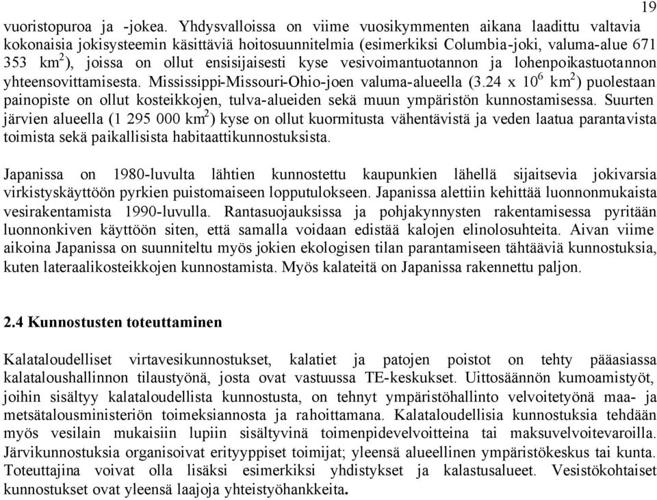 ensisijaisesti kyse vesivoimantuotannon ja lohenpoikastuotannon yhteensovittamisesta. Mississippi-Missouri-Ohio-joen valuma-alueella (3.