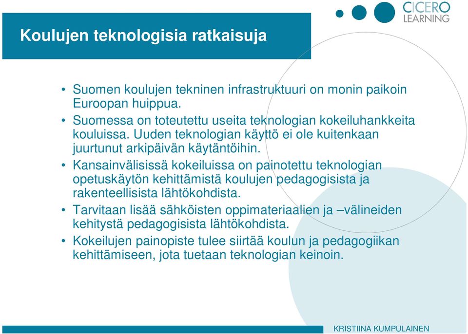 Kansainvälisissä kokeiluissa on painotettu teknologian opetuskäytön kehittämistä koulujen pedagogisista ja rakenteellisista lähtökohdista.